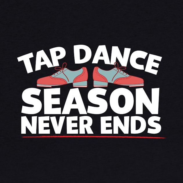 Tap Dance Season Never Ends by thingsandthings